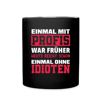 Einmal Mit Profis War Früher Lustiges Geschenk - Tasse einfarbig - Schwarz - Vorne