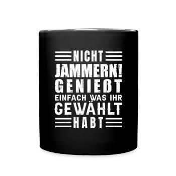 Nicht jammern! Genießt was ihr gewählt habt - Tasse einfarbig - Schwarz - Vorne