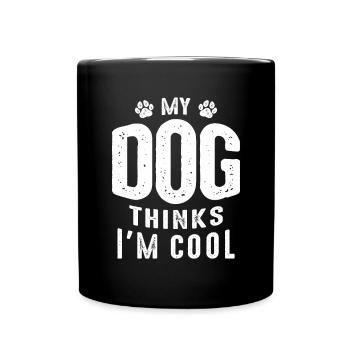 My Dog Thinks Im Cool Funny Sarcastic Humor - Full Colour Mug - black - Front