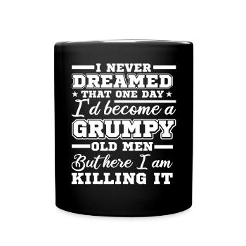 I never dreamed, a grumpy age - Full Colour Mug - black - Front