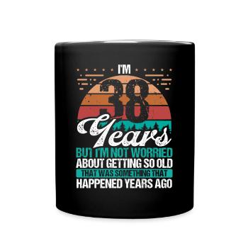 38 Years Old Sarcasm Humor Old Funny 38 Birthday - Tasse einfarbig - Schwarz - Vorne