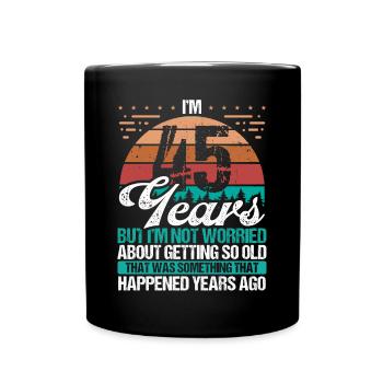 45 Years Old Sarcasm Humor Old Funny 45 Birthday - Full Colour Mug - black - Front