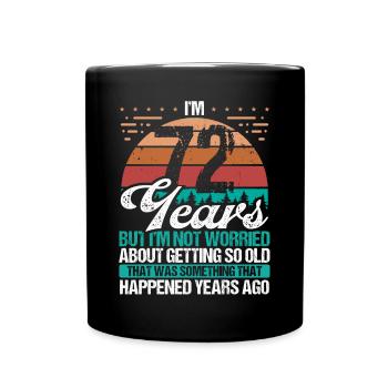72 Years Old Sarcasm Humor Old Funny 72 Birthday - Full Colour Mug - black - Front