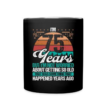 75 Years Old Sarcasm Humor Old Funny 75 Birthday - Full Colour Mug - black - Front