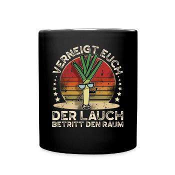 Lauch Verneigt Euch Der Lauch Betritt Den Raum - Tasse einfarbig - Schwarz - Vorne