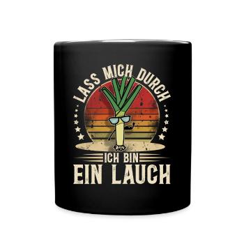 Lauch. Lass Mich Durch Ich Bin Ein Lauch - Tasse einfarbig - Schwarz - Vorne