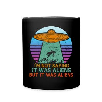 Je ne dis pas que c’était des extraterrestres, mais c’était - Mug uni - noir - Devant