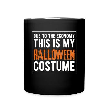 Due To The Economy This Is My Halloween Costume - Full Colour Mug - black - Front