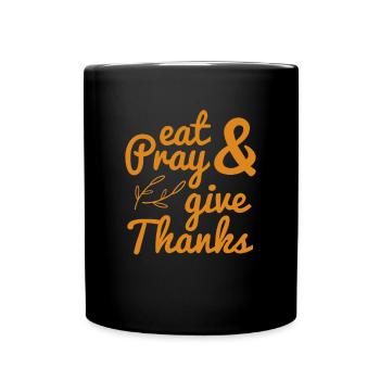 Eat Pray & Give Thanks Herbst Ernte - Tasse einfarbig - Schwarz - Vorne