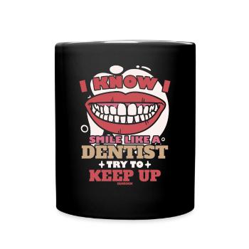 I Know I Smile Like A Dentist Try To Keep Up - Tasse einfarbig - Schwarz - Vorne