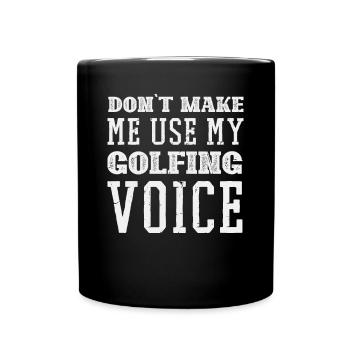 Dont make me use my Golfing Voice - Tasse einfarbig - Schwarz - Vorne