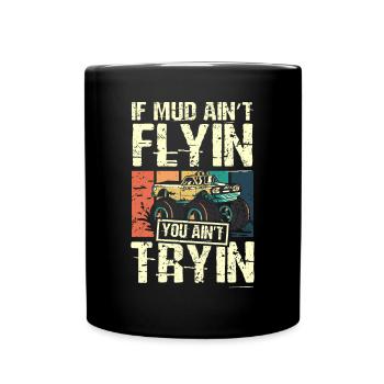 Si la boue ne vole pas, vous n’essayez pas monster truck - Mug uni - noir - Devant