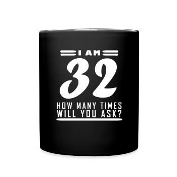 Ich bin 32 – 32. Geburtstag Geschenk - Tasse einfarbig - Schwarz - Vorne