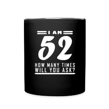 Ich bin 52 – 52. Geburtstag Geschenk - Tasse einfarbig - Schwarz - Vorne