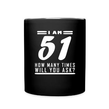 Ich bin 51 – 51. Geburtstag Geschenk - Tasse einfarbig - Schwarz - Vorne