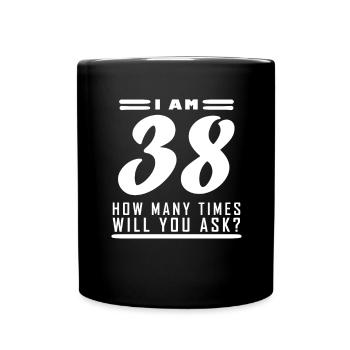 Ich bin 38 – 38. Geburtstag Geschenk - Tasse einfarbig - Schwarz - Vorne