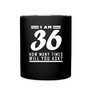 Ich bin 36 – 36. Geburtstag Geschenk - Tasse einfarbig - Schwarz - Vorne