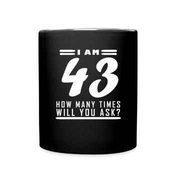 Ich bin 43 – 43. Geburtstag Geschenk - Tasse einfarbig - Schwarz - Vorne