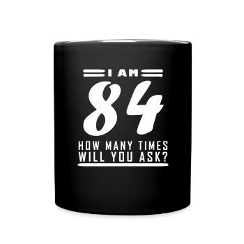 I am 84 – 84th birthday gift - Full Colour Mug - black - Front