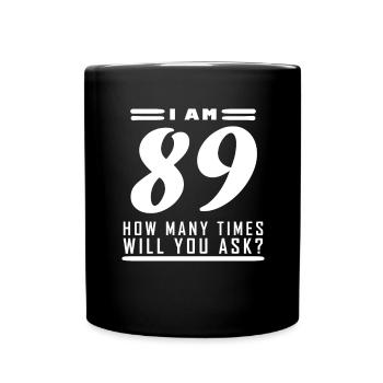 Ich bin 89 – 89. Geburtstag Geschenk - Tasse einfarbig - Schwarz - Vorne