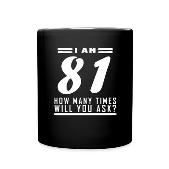 Ich bin 81 – 81. Geburtstag Geschenk - Tasse einfarbig - Schwarz - Vorne