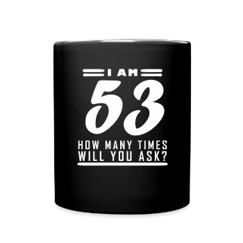 Ich bin 53 – 53. Geburtstag Geschenk - Tasse einfarbig - Schwarz - Vorne