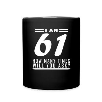I am 61 – 61st birthday gift - Full Colour Mug - black - Front