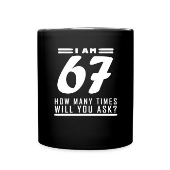 Ich bin 67 – 67. Geburtstag Geschenk - Tasse einfarbig - Schwarz - Vorne