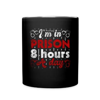 I'm In Prison 8 Hours A DayStrafvollzugsbeamter - Tasse einfarbig - Schwarz - Vorne