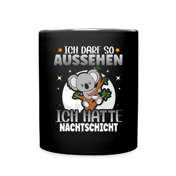 Ich hatte Nachtschicht Ich darf so aussehen - Tasse einfarbig - Schwarz - Vorne