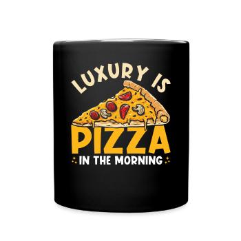 Pizza Breakfast Luxus Ist Pizza Am Morgen - Tasse einfarbig - Schwarz - Vorne