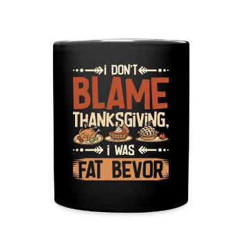 I don't blame thanksgiving I was fat before - Tasse einfarbig - Schwarz - Vorne