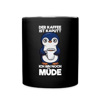 Der Kaffee Ist Kaputt Ich Bin Noch Müde Pinguin - Tasse einfarbig - Schwarz - Vorne