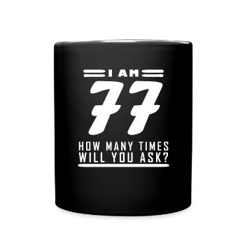 Ich bin 77 – 77. Geburtstag Geschenk - Tasse einfarbig - Schwarz - Vorne