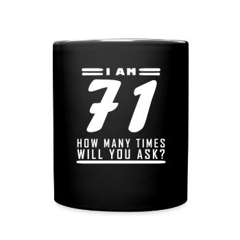 Ich bin 71 – 71. Geburtstag Geschenk - Tasse einfarbig - Schwarz - Vorne
