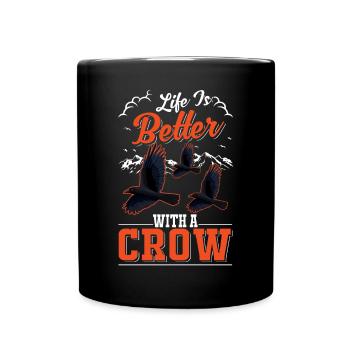 Life is better with a Crow Crow Raven Crow Crow - Full Colour Mug - black - Front