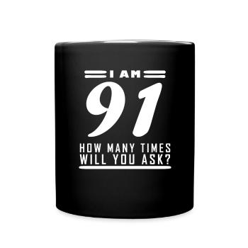Ich bin 91 – 91. Geburtstag Geschenk - Tasse einfarbig - Schwarz - Vorne