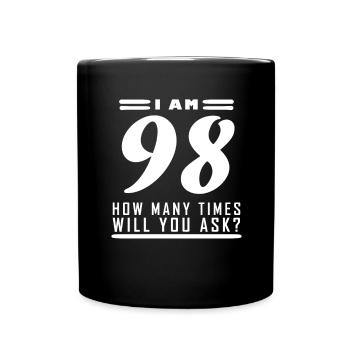 Ich bin 98 – 98. Geburtstag Geschenk - Tasse einfarbig - Schwarz - Vorne