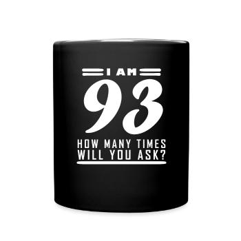 Ich bin 93 – 93. Geburtstag Geschenk - Tasse einfarbig - Schwarz - Vorne