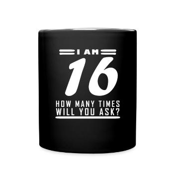 Ich bin 16 – 16. Geburtstag Geschenk - Tasse einfarbig - Schwarz - Vorne