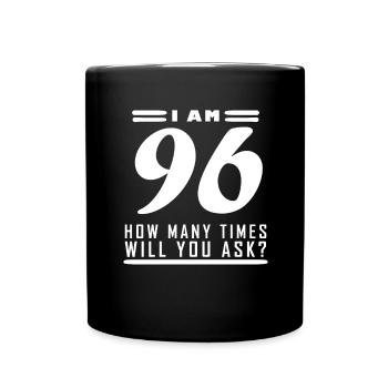 Ich bin 96 – 96. Geburtstag Geschenk - Tasse einfarbig - Schwarz - Vorne