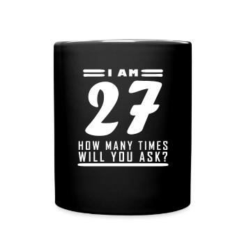 Ich bin 27 – 27. Geburtstag Geschenk - Tasse einfarbig - Schwarz - Vorne