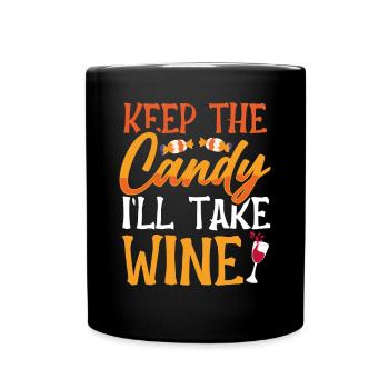 Behalte Die Süßigkeiten. Ich Nehme Wein - Tasse einfarbig - Schwarz - Vorne