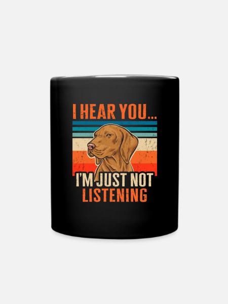 Vizsla I hear you, I just don't listen - Full Colour Mug - black