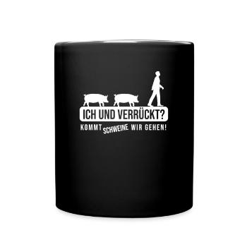 Nur Verrückte hier komm Schweine wir gehen - Tasse einfarbig - Schwarz - Vorne