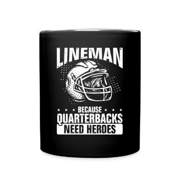 Lineman Because Quaterbacks Need Heroes - Full Colour Mug - black - Front