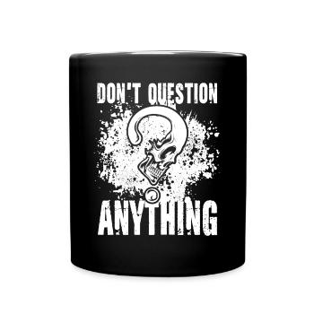Don't Question Anything für einen Männer und - Tasse einfarbig - Schwarz - Vorne