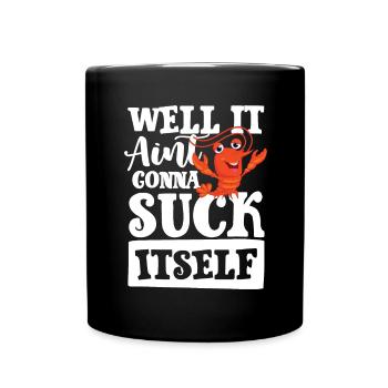 Well it aint gonna suck itself - Tasse einfarbig - Schwarz - Vorne