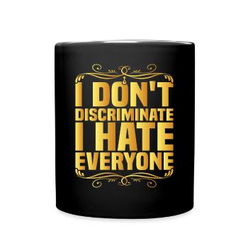 I Don't Discriminate I Hate Everyone 8 - Full Colour Mug - black - Front