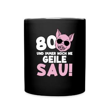 80 Jahre Geile Sau Birthday 80. Geburtstag - Tasse einfarbig - Schwarz - Vorne